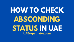 HOW TO CHECK ABSCONDING STATUS IN UAE