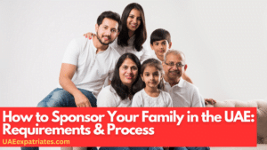 How to Sponsor Your Family in the UAE: Requirements & Process